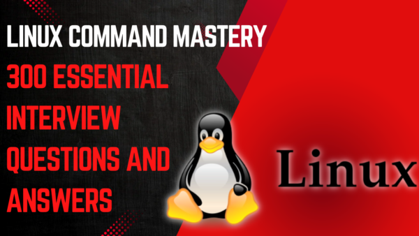Linux Command Mastery: 300 Essential Interview Questions and Answers ...